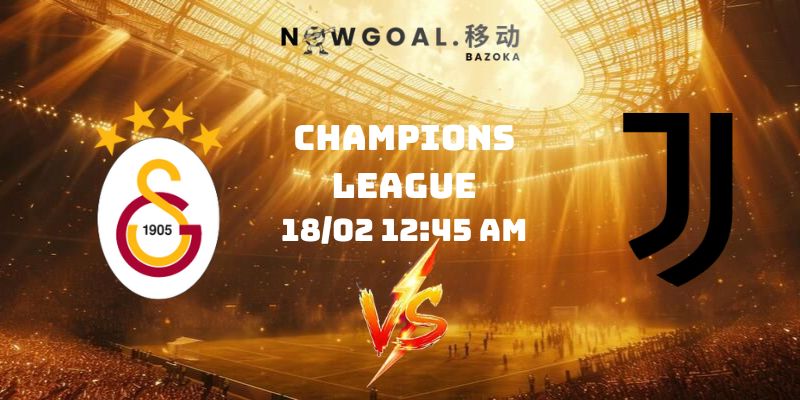 Nhận Định Kèo Galatasaray Vs Juventus Ngày 18/02 12:45 AM