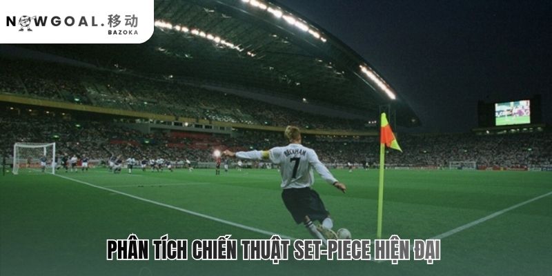Set-Piece là gì? chiến thuật đá phạt và phạt góc là cuộc đấu trí